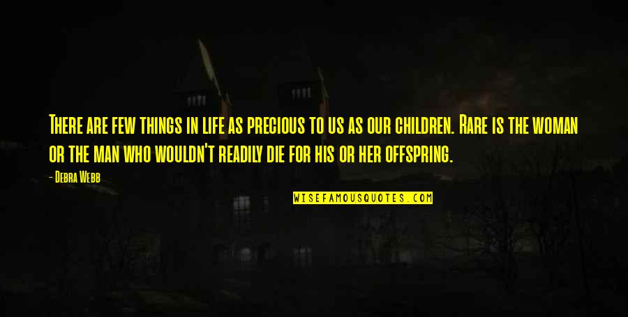 Precious Things Are Quotes By Debra Webb: There are few things in life as precious Precious Things Are Quotes By Debra Webb: There are few things in life as precious