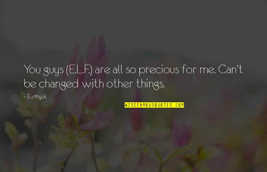 Precious Things Are Quotes By Eunhyuk: You guys (E.L.F.) are all so precious for