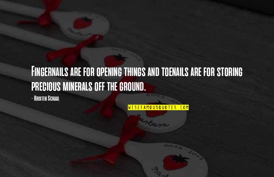 Precious Things Are Quotes By Kristen Schaal: Fingernails are for opening things and toenails are Precious Things Are Quotes By Kristen Schaal: Fingernails are for opening things and toenails are