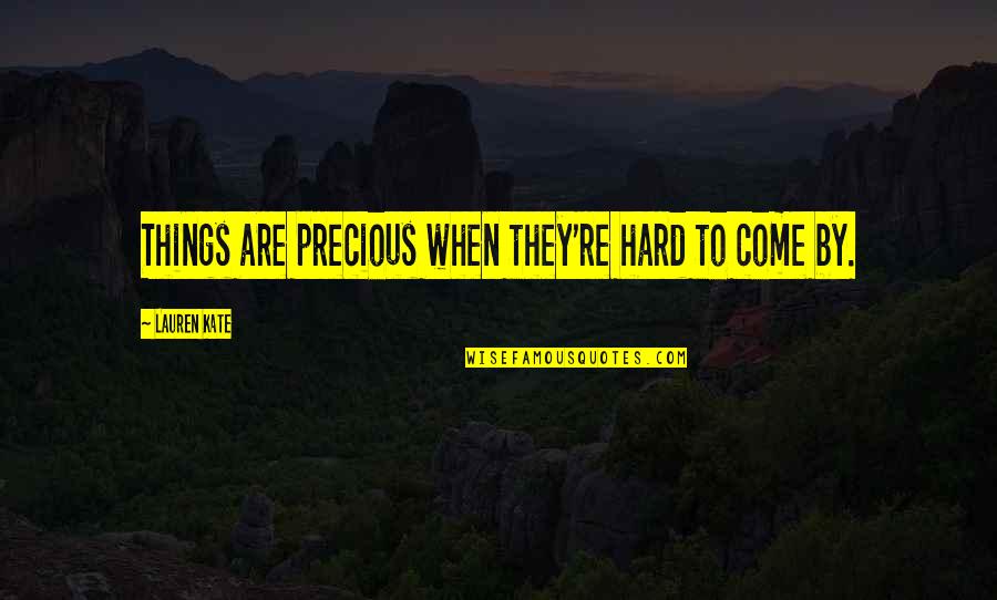 Precious Things Are Quotes By Lauren Kate: Things are precious when they're hard to come Precious Things Are Quotes By Lauren Kate: Things are precious when they're hard to come