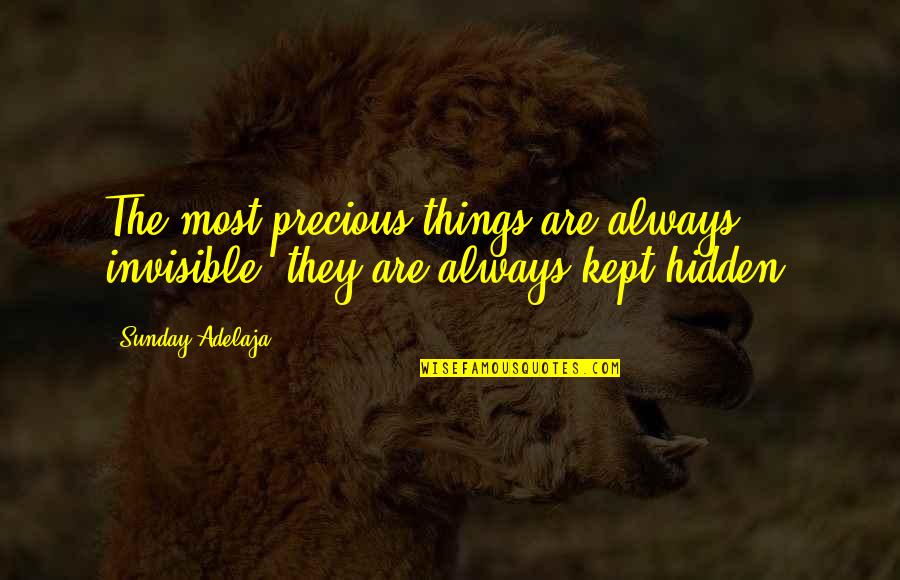 Precious Things Are Quotes By Sunday Adelaja: The most precious things are always invisible; they
