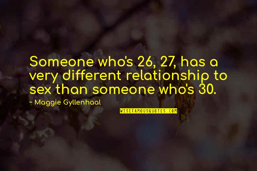 Precious Thots Quotes By Maggie Gyllenhaal: Someone who's 26, 27, has a very different