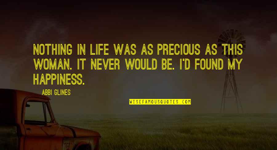 Precious Woman Quotes By Abbi Glines: Nothing in life was as precious as this
