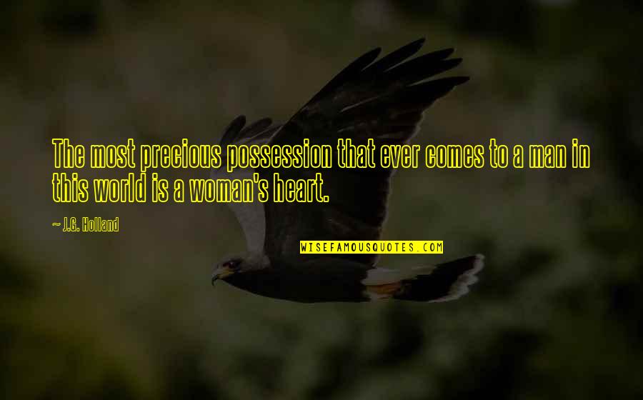 Precious Woman Quotes By J.G. Holland: The most precious possession that ever comes to