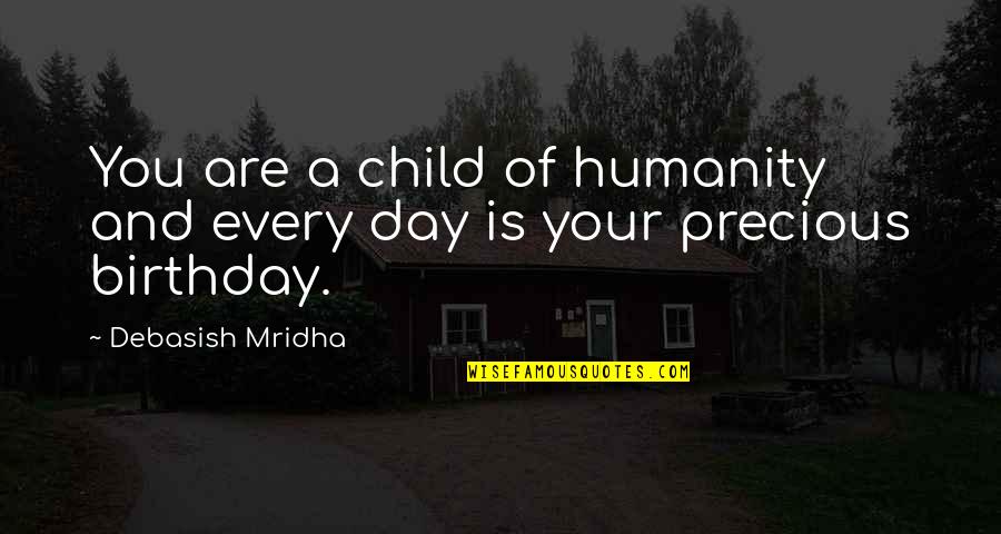 Precious You Quotes By Debasish Mridha: You are a child of humanity and every