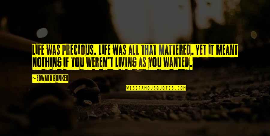 Precious You Quotes By Edward Bunker: Life was precious. Life was all that mattered.
