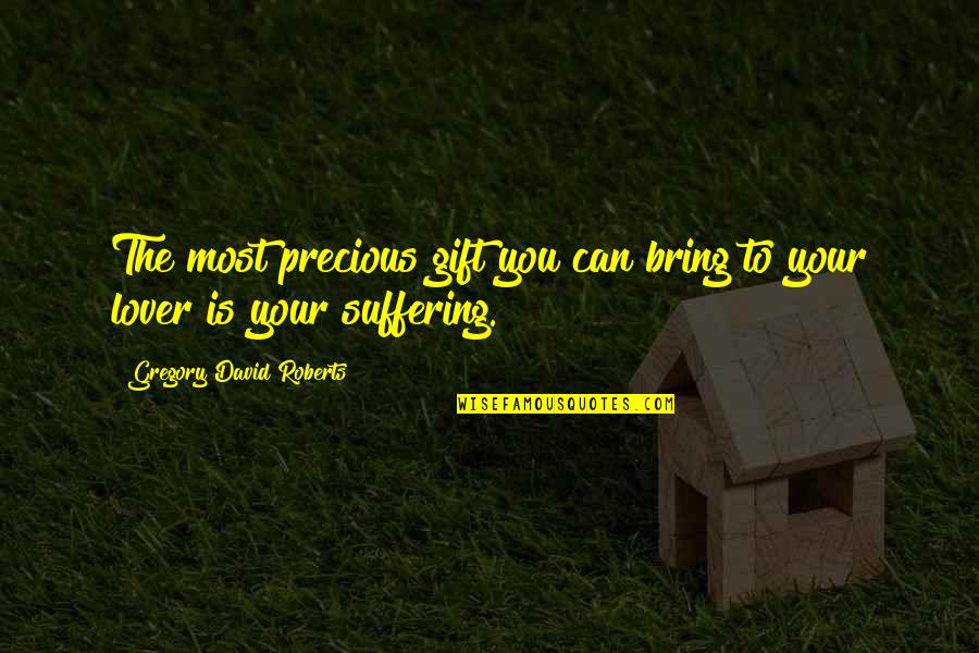 Precious You Quotes By Gregory David Roberts: The most precious gift you can bring to