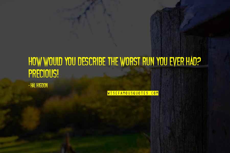 Precious You Quotes By Hal Higdon: How would you describe the worst run you