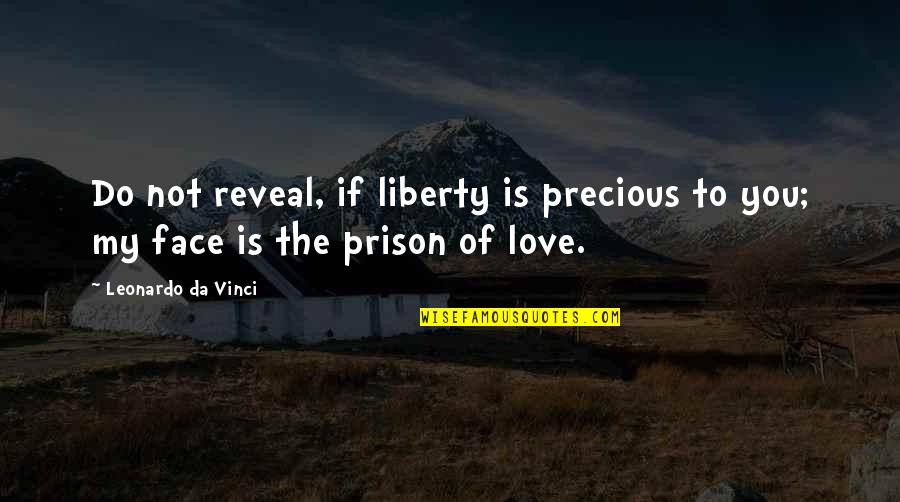 Precious You Quotes By Leonardo Da Vinci: Do not reveal, if liberty is precious to