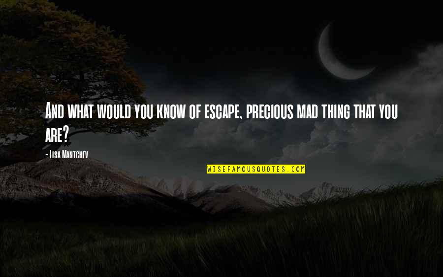 Precious You Quotes By Lisa Mantchev: And what would you know of escape, precious