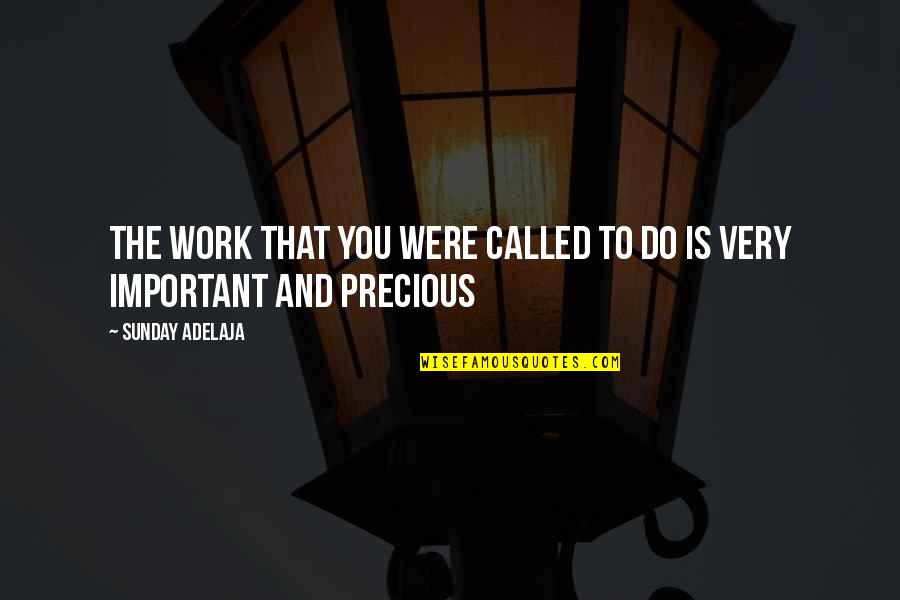 Precious You Quotes By Sunday Adelaja: The work that you were called to do