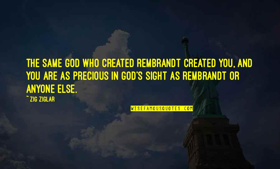 Precious You Quotes By Zig Ziglar: The same God who created Rembrandt created you,