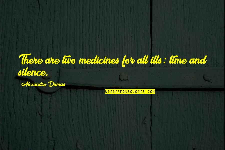 Preciously Greatest Quotes By Alexandre Dumas: There are two medicines for all ills: time