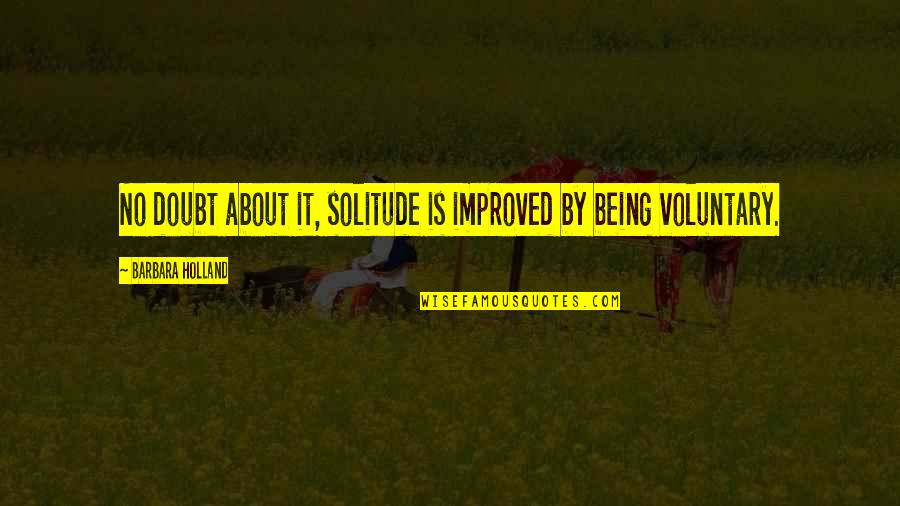 Preciously Quotes By Barbara Holland: No doubt about it, solitude is improved by