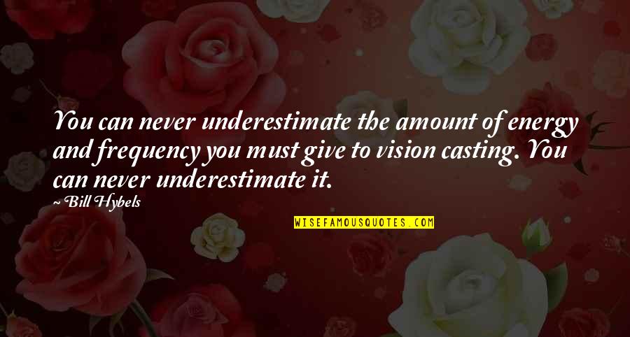 Preciously Quotes By Bill Hybels: You can never underestimate the amount of energy