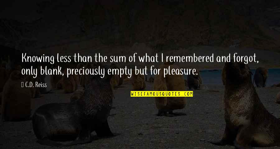 Preciously Quotes By C.D. Reiss: Knowing less than the sum of what I