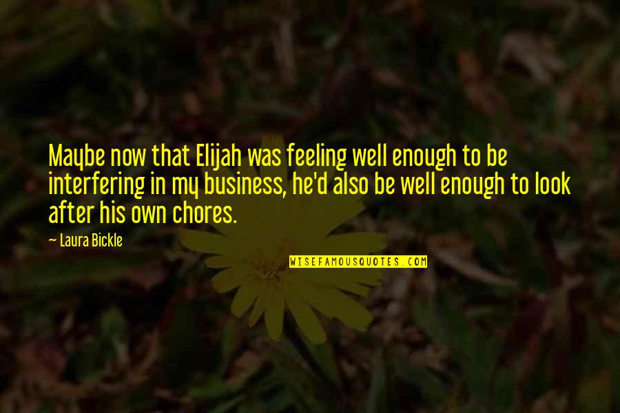 Preciously Quotes By Laura Bickle: Maybe now that Elijah was feeling well enough
