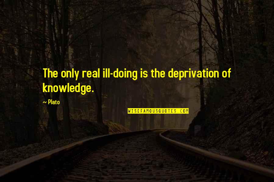 Preciously Quotes By Plato: The only real ill-doing is the deprivation of