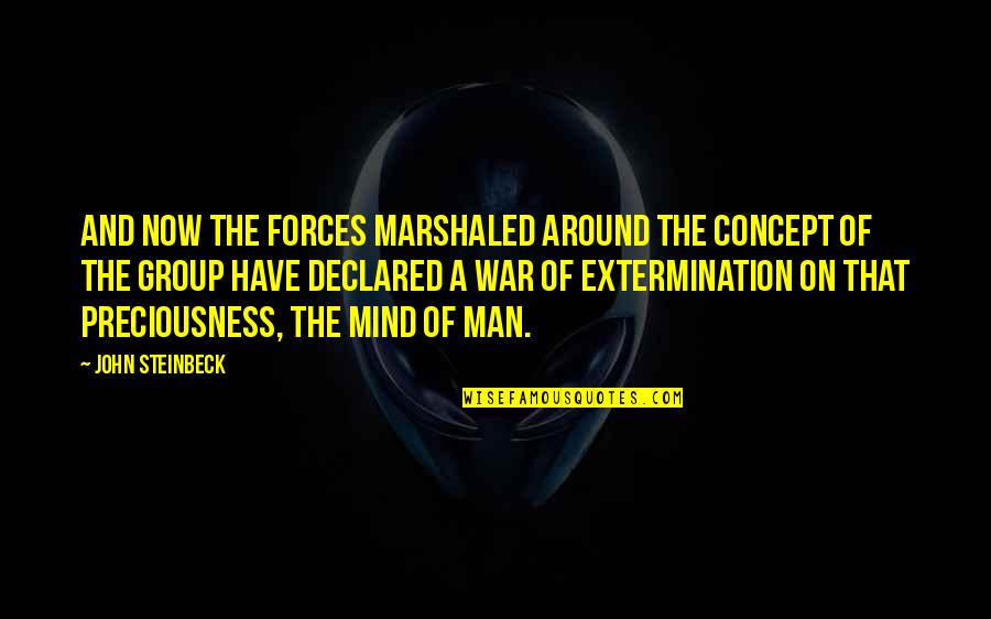 Preciousness Quotes By John Steinbeck: And now the forces marshaled around the concept