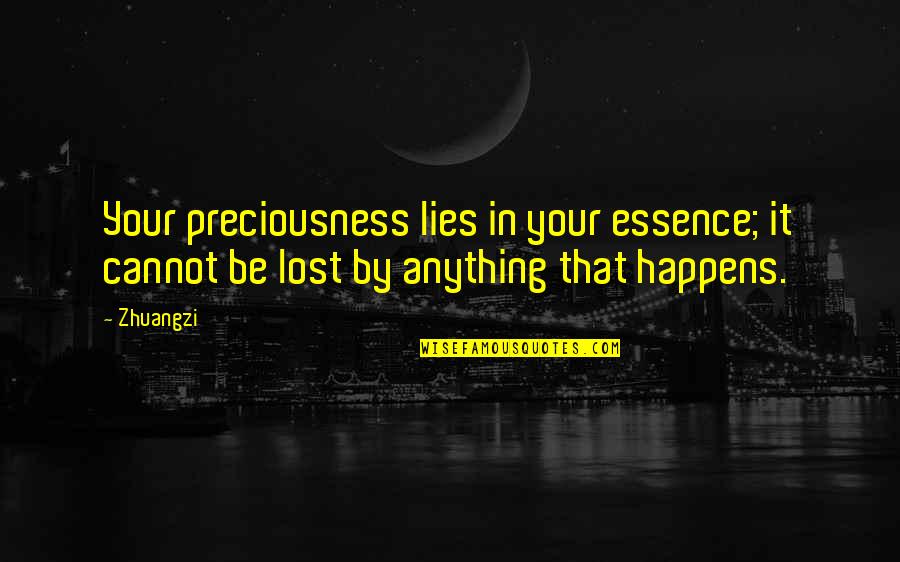 Preciousness Quotes By Zhuangzi: Your preciousness lies in your essence; it cannot