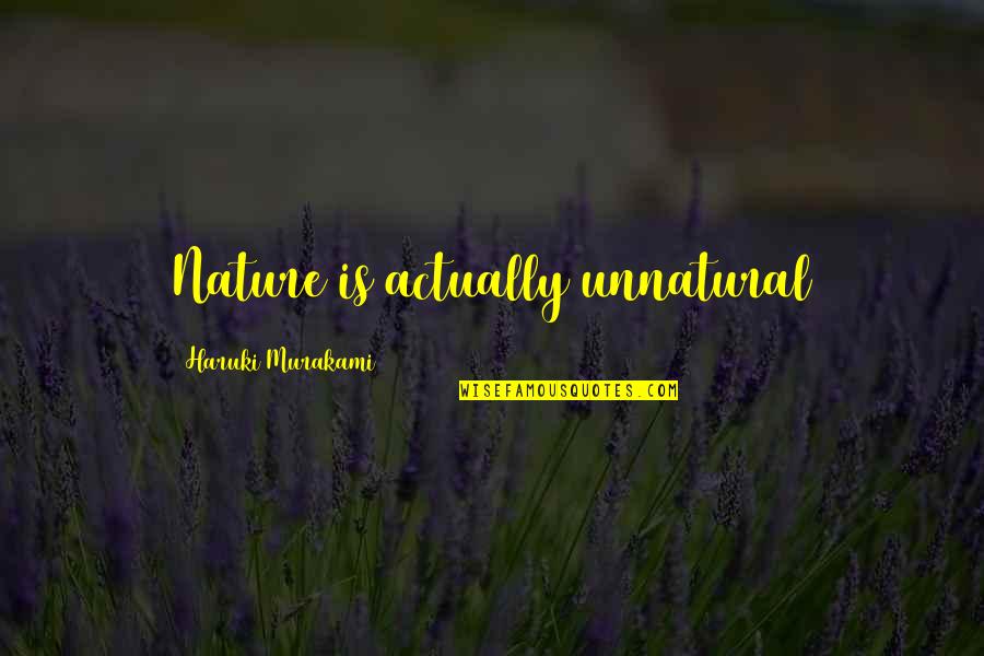 Precioussss Quotes By Haruki Murakami: Nature is actually unnatural