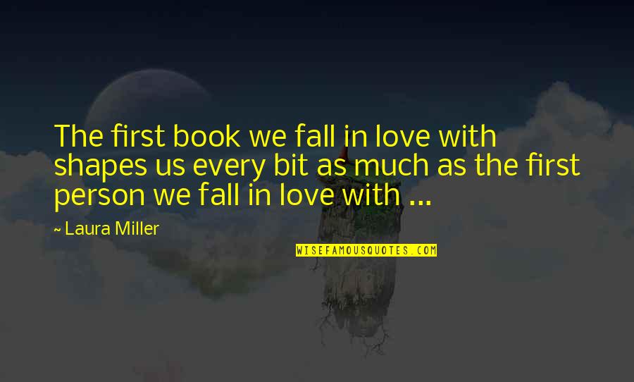 Preciousssss Quotes By Laura Miller: The first book we fall in love with