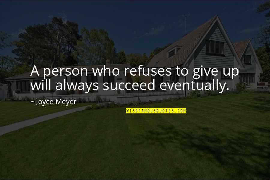 Precipe Quotes By Joyce Meyer: A person who refuses to give up will