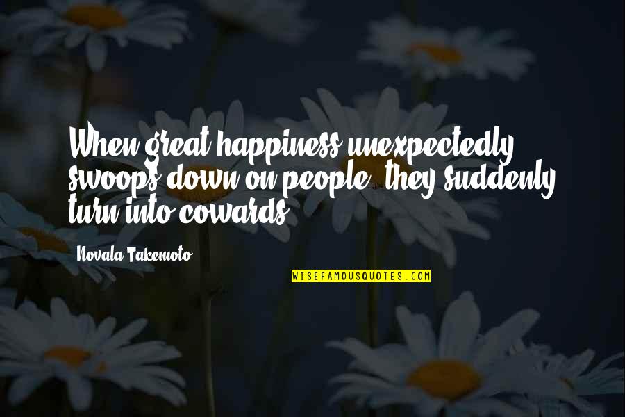 Precipe Quotes By Novala Takemoto: When great happiness unexpectedly swoops down on people,