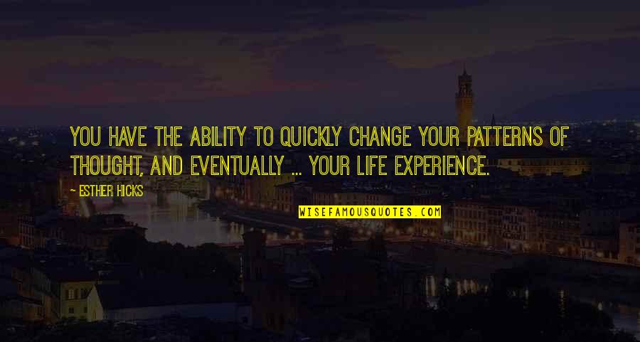 Precipice Trail Quotes By Esther Hicks: You have the ability to quickly change your