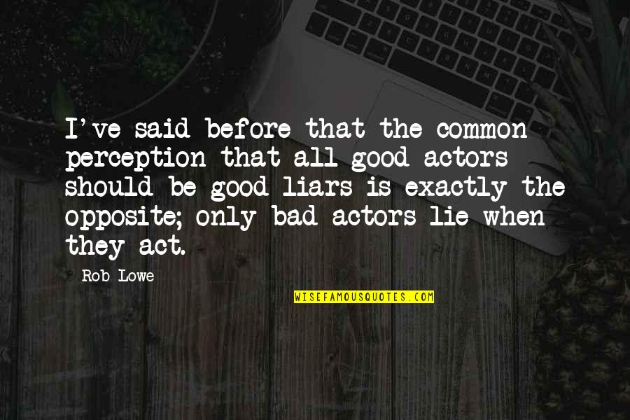 Precipicio En Quotes By Rob Lowe: I've said before that the common perception that