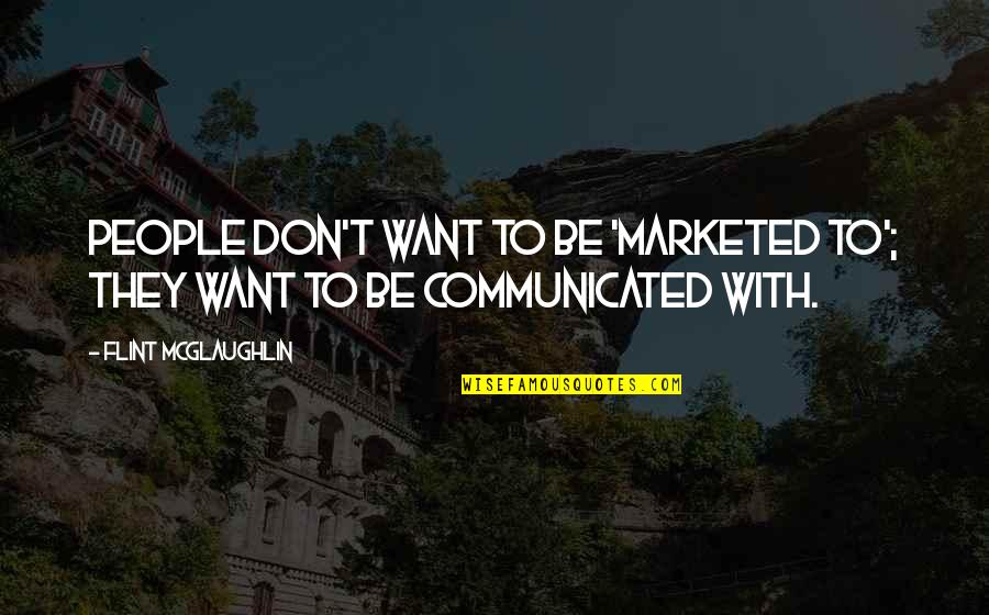 Precipitado In English Quotes By Flint McGlaughlin: People don't want to be 'marketed to'; they Precipitado In English Quotes By Flint McGlaughlin: People don't want to be 'marketed to'; they