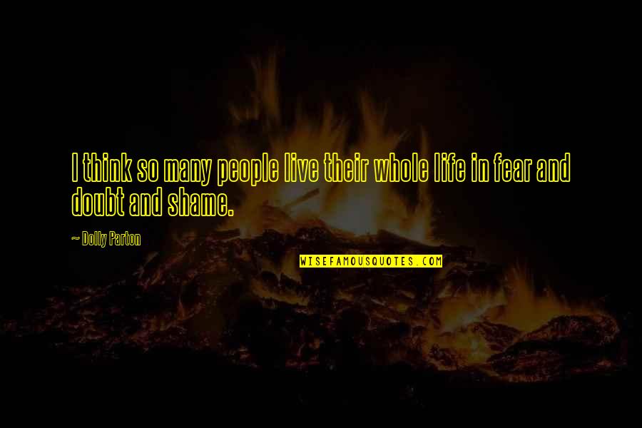 Precipitant History Quotes By Dolly Parton: I think so many people live their whole