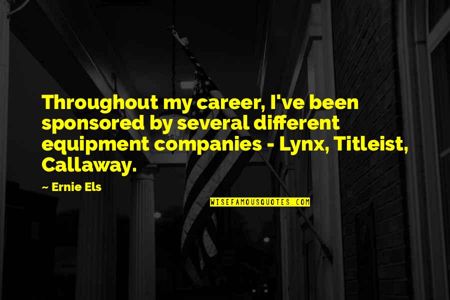 Precipitant History Quotes By Ernie Els: Throughout my career, I've been sponsored by several Precipitant History Quotes By Ernie Els: Throughout my career, I've been sponsored by several