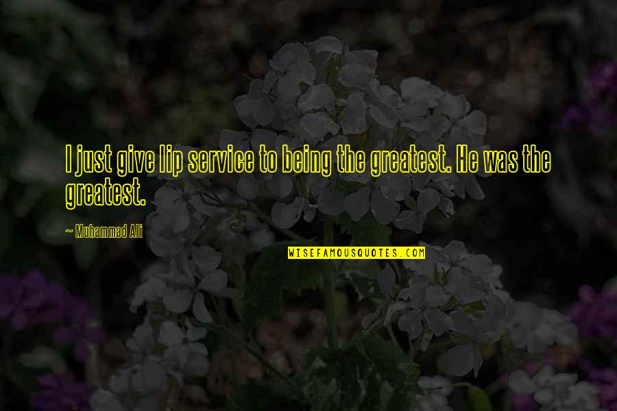 Precipitant Of A Chemical Change Quotes By Muhammad Ali: I just give lip service to being the