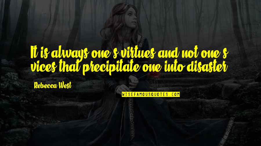 Precipitate Quotes By Rebecca West: It is always one's virtues and not one's
