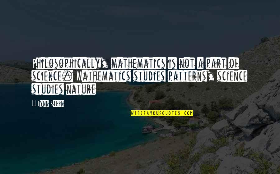 Precipitately Quotes By Lynn Steen: Philosophically, mathematics is not a part of science. Precipitately Quotes By Lynn Steen: Philosophically, mathematics is not a part of science.