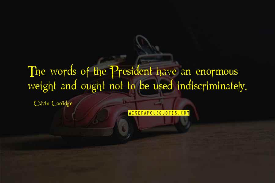 Precipitately Sentence Quotes By Calvin Coolidge: The words of the President have an enormous
