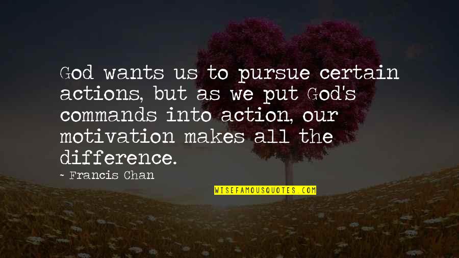 Precipitately Sentence Quotes By Francis Chan: God wants us to pursue certain actions, but