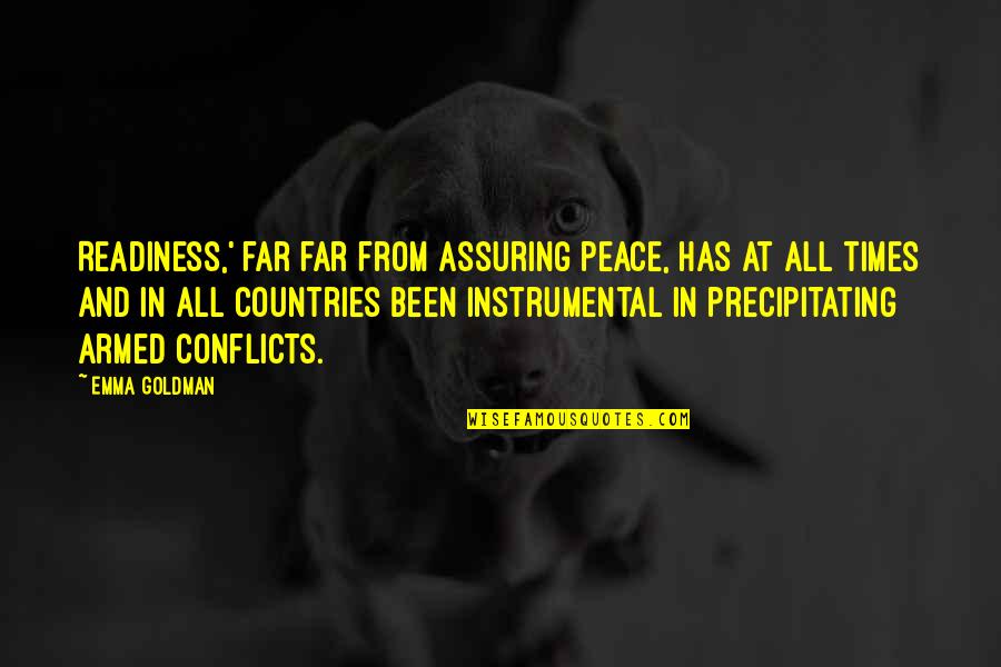 Precipitating Quotes By Emma Goldman: Readiness,' far far from assuring peace, has at