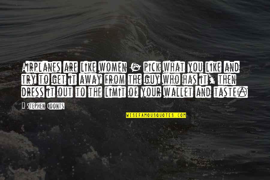 Precipitating Quotes By Stephen Coonts: Airplanes are like women - pick what you Precipitating Quotes By Stephen Coonts: Airplanes are like women - pick what you