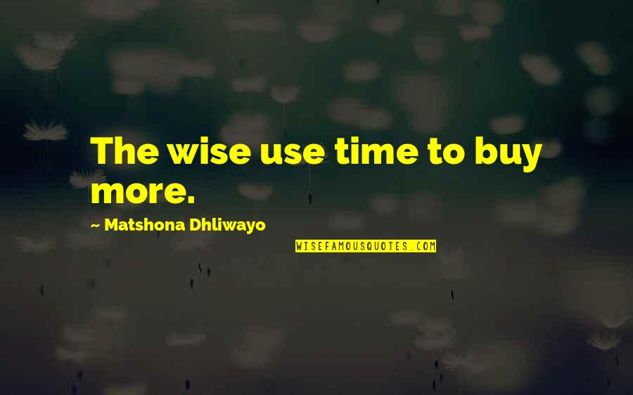 Precipitin Reaction Quotes By Matshona Dhliwayo: The wise use time to buy more. Precipitin Reaction Quotes By Matshona Dhliwayo: The wise use time to buy more.