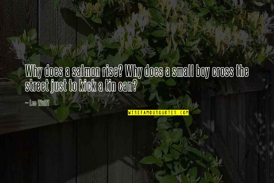 Precis Quotes By Lee Wulff: Why does a salmon rise? Why does a