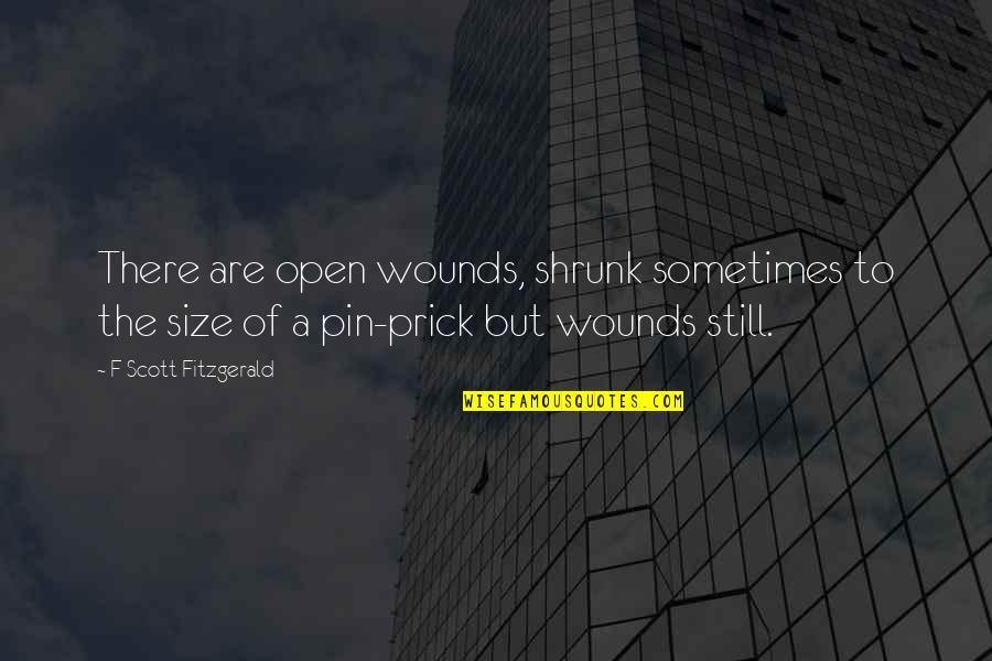 Precisamos Conversar Quotes By F Scott Fitzgerald: There are open wounds, shrunk sometimes to the