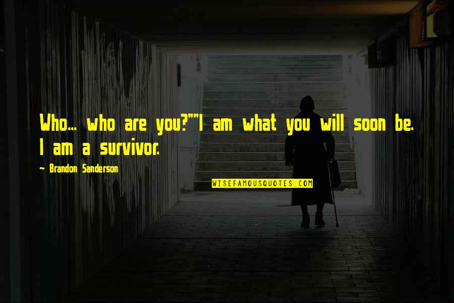 Precisamos De Jesus Quotes By Brandon Sanderson: Who... who are you?""I am what you will Precisamos De Jesus Quotes By Brandon Sanderson: Who... who are you?""I am what you will