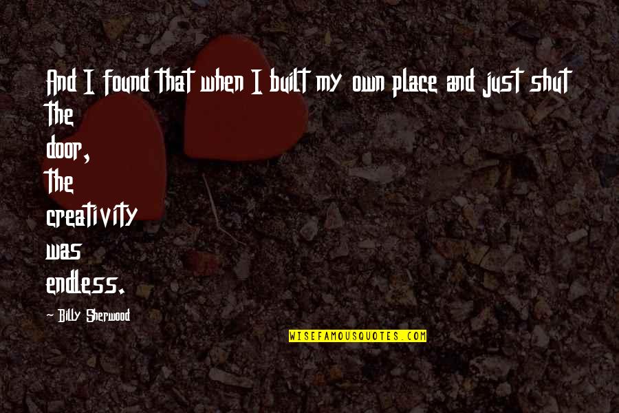 Precisan In English Quotes By Billy Sherwood: And I found that when I built my Precisan In English Quotes By Billy Sherwood: And I found that when I built my