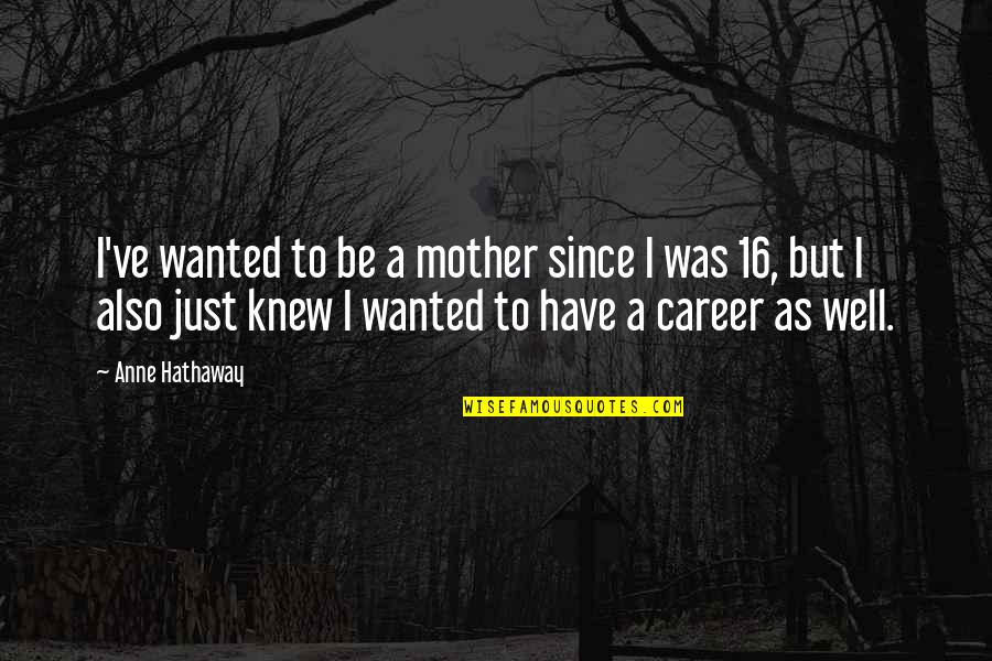 Precisava Quotes By Anne Hathaway: I've wanted to be a mother since I