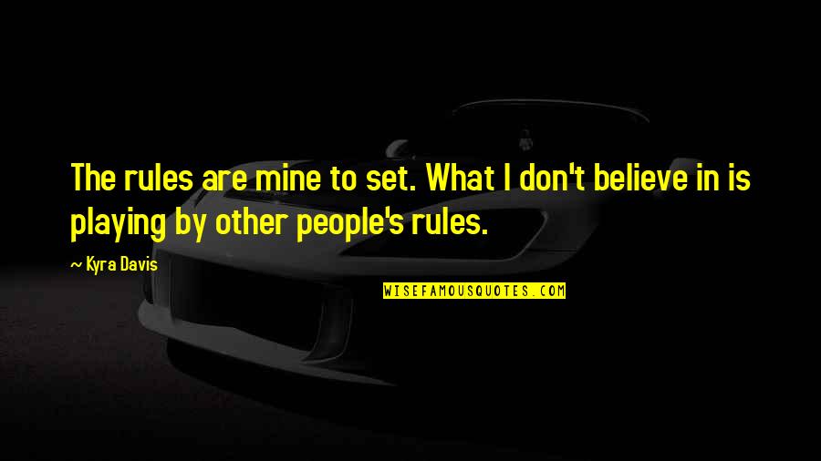 Precise And Professional By Lyn Quotes By Kyra Davis: The rules are mine to set. What I