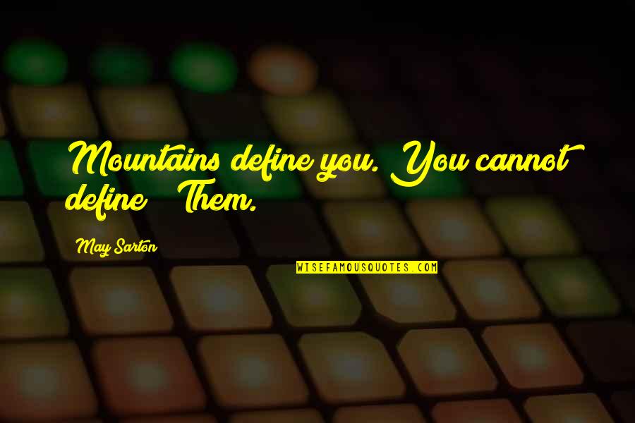 Precise And Professional By Lyn Quotes By May Sarton: Mountains define you. You cannot define / Them. Precise And Professional By Lyn Quotes By May Sarton: Mountains define you. You cannot define / Them.