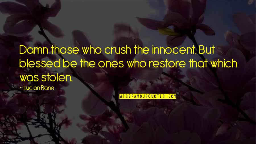 Precise And To The Point Quotes By Lucian Bane: Damn those who crush the innocent. But blessed