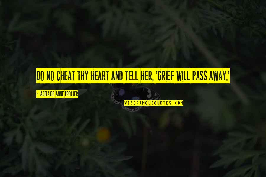Precise Writing Quotes By Adelaide Anne Procter: Do no cheat thy Heart and tell her,